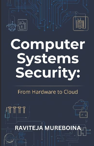 Computer Systems Security: From Hardware to Cloud: A Practical Guide to Computer Architecture, Operating Systems, Virtualization, Mobile Security, and Cybersecurity Fundamentals