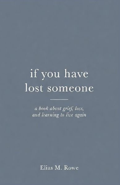 If You Have Lost Someone: A Book About Grief, Loss, and Learning to Live Again