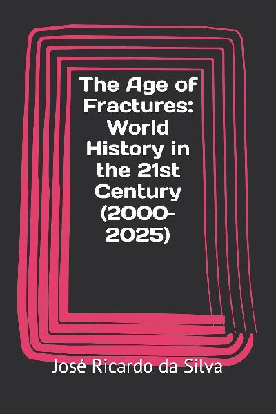The Age of Fractures: World History in the 21st Century (2000-2025)