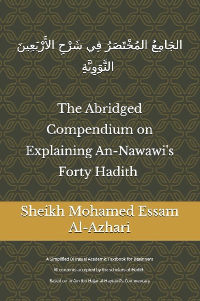 The Abridged Compendium on Explaining An-Nawawi's Forty Hadith: A Simplified Bilingual Academic Textbook for Beginners