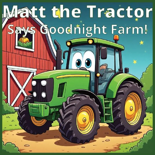Matt the Tractor: Says Goodnight Farm!