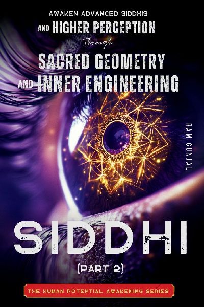 Siddhi (Part 2): Awaken Advanced Siddhis and Higher Perception through Sacred Geometry and Inner Engineering