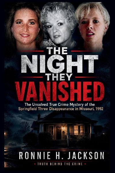 THE NIGHT THEY VANISHED: The Unsolved True Crime Mystery of the Springfield Three Disappearance in Missouri, 1992
