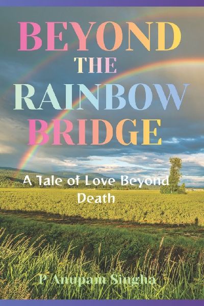 Beyond The Rainbow Bridge: A Tale of Love Beyond Death