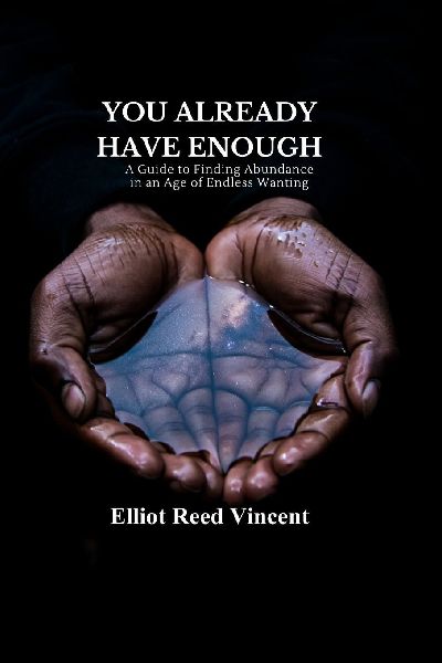 You already have enough: A Guide to Finding Abundance in an Age of Endless Wanting