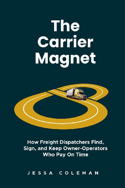The Carrier Magnet: How Freight Dispatchers Find, Sign, and Keep Owner-Operators Who Pay On Time
