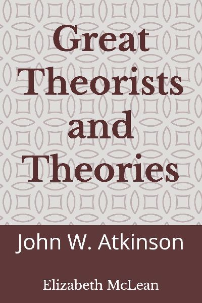Great Theorists and Theories: John W. Atkinson