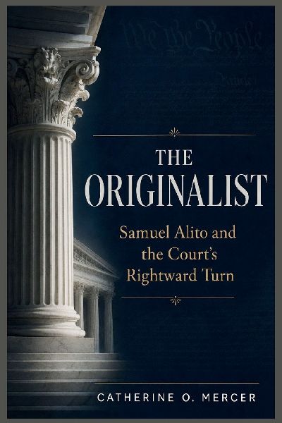 The Originalist: "Samuel Alito and the Court's Rightward Turn"