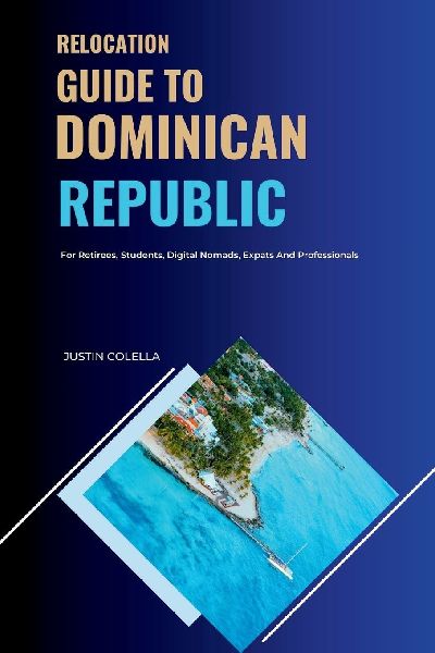Relocation Guide to Dominican Republic: For Retirees, Students, Digital Nomads, Expats and Professionals