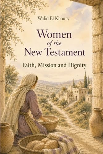 Women of the New Testament: Faith, Mission and Dignity