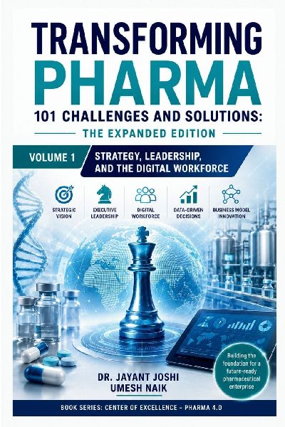 Transforming Pharma - 101 Challenges and Solutions: The Expanded Edition: Volume 1: Strategy, Leadership, and the Digital Workforce