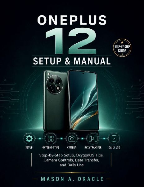 OnePlus 12 Pro Setup & Manual: Step-by-Step Setup, OxygenOS Tips, Camera Controls, Data Transfer, and Daily Use