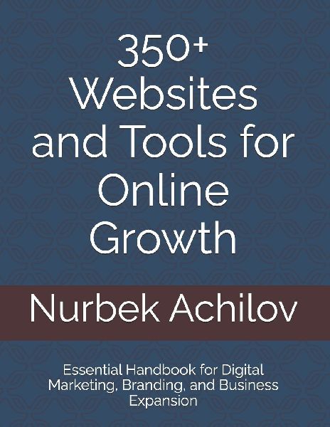 350+ Websites and Tools for Online Growth: Essential Handbook for Digital Marketing, Branding, and Business Expansion