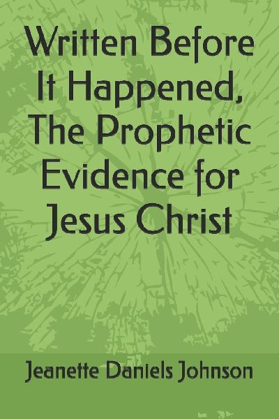 Written Before It Happened, The Prophetic Evidence for Jesus Christ
