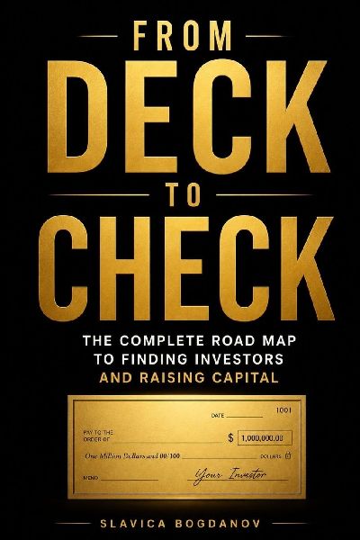 From Deck to Check: The Complete Road Map to Finding Investors and Raising Capital