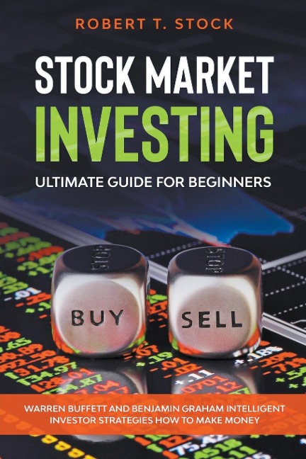 Stock Market Investing Ultimate Guide For Beginners: Warren Buffett and Benjamin Graham Intelligent Investor Strategies How to Make Money