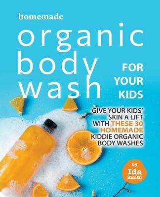 Homemade Organic Body Wash for Your Kids: Give Your Kids Skin a Lift with these 30 Homemade Kiddie Organic Body Washes