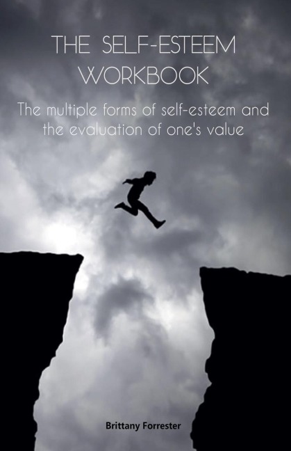 The Self-Esteem Workbook The multiple forms of self-esteem and the evaluation of ones value