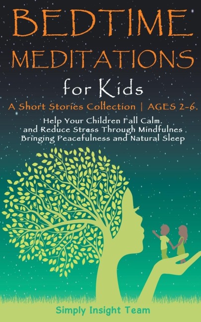 Bedtime Meditations for Kids: A Short Stories Collection &#9679; Ages 2-6. Help Your Children to Feel Calm and Reduce Stress Through Mindfulness Bringing Peacefulness & Natural Sleep.