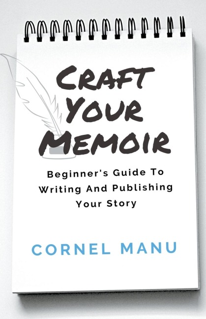 Craft Your Memoir: Beginner's Guide To Writing And Publishing Your Story