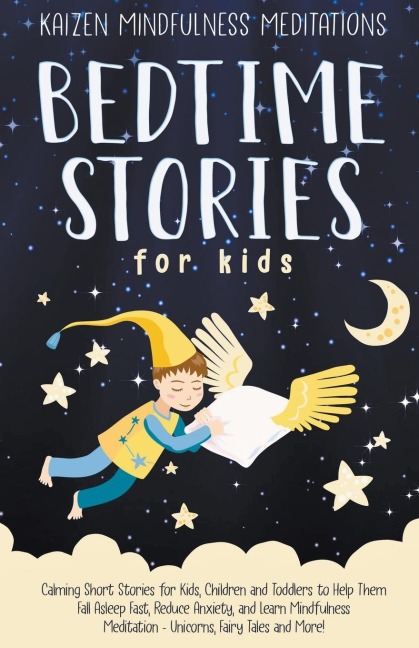 Bedtime Stories for Kids: Calming Short Stories for Kids, Children and Toddlers to Help Them Fall Asleep Fast, Reduce Anxiety, and Learn Mindfulness Meditation - Unicorns, Fairy Tales and More!