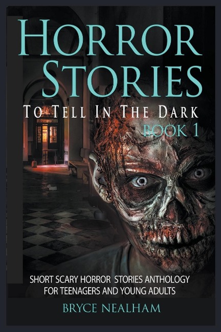 Horror Stories To Tell In The Dark Book 1: Short Scary Horror Stories Anthology For Teenagers And Young Adults