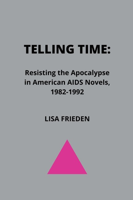 Telling Time: Resisting the Apocalypse in American AIDS Novels, 1982-1992