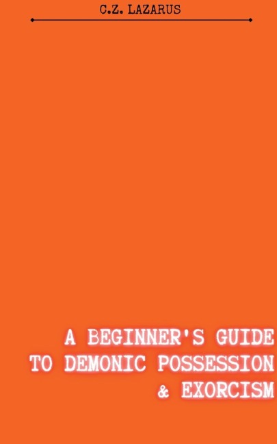 A Beginners Guide to Demonic Possession & Exorcism