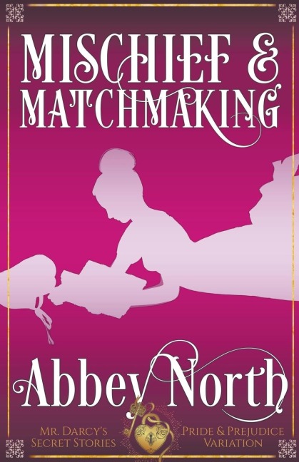 Mischief & Matchmaking: A "Pride & Prejudice" Variation