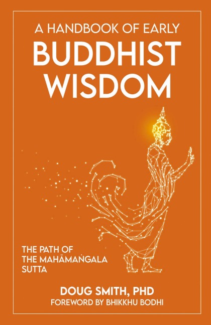 A Handbook of Early Buddhist Wisdom: The Path of the Mah&#257;ma&#7749;gala Sutta