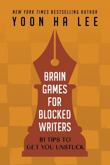 Brain Games for Blocked Writers: 81 Tips to Get You Unstuck