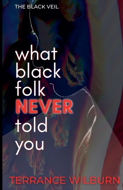 The Black Veil: What Black Folk Never Told You.