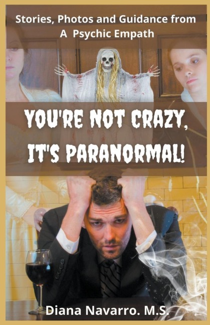 Youre Not Crazy, Its Paranormal!: Real Stories, Insights and Photos