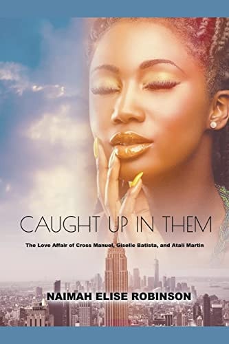 Caught Up In Them The Love Affair of Cross Manuel, Giselle Batista, and Atali Martin