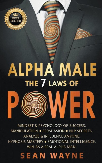 Alpha Male the 7 Laws of Power: Mindset & Psychology of Success. Manipulation, Persuasion, NLP Secrets. Analyze & Influence Anyone. Hypnosis Mastery &#9679; Emotional Intelligence. Win as a Real Alpha Man.