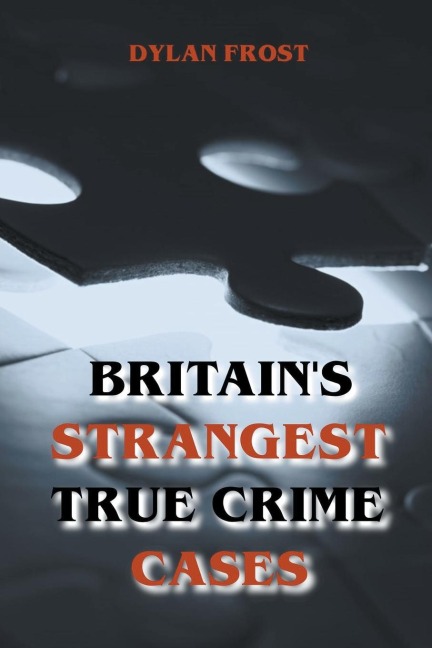 Britains Strangest True Crime Cases