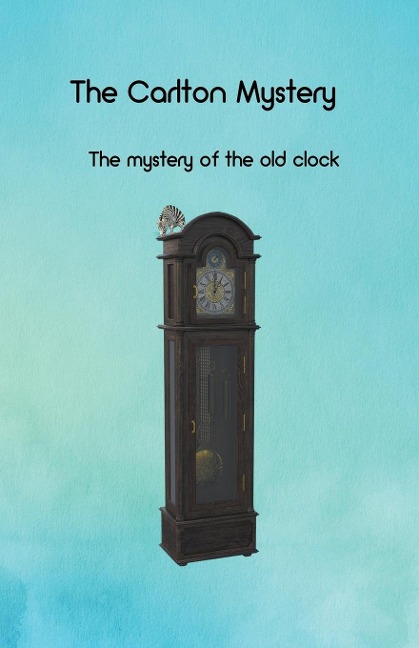 The Carlton Mystery: The mystery of the old clock