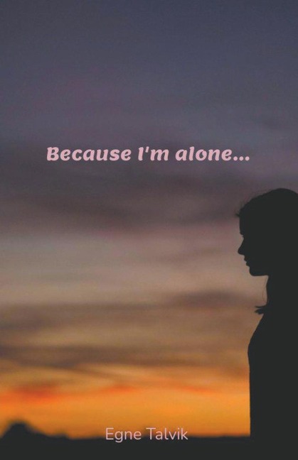 Because Im Alone...