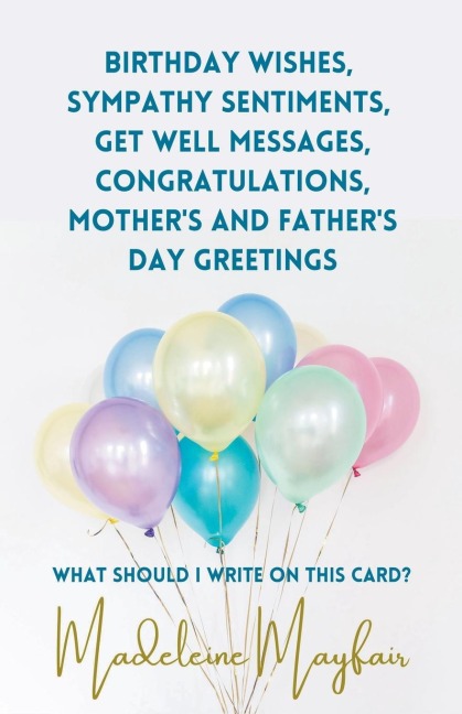 Birthday Wishes, Sympathy Sentiments, Get Well Messages, Congratulations, Mothers and Fathers Day Greetings