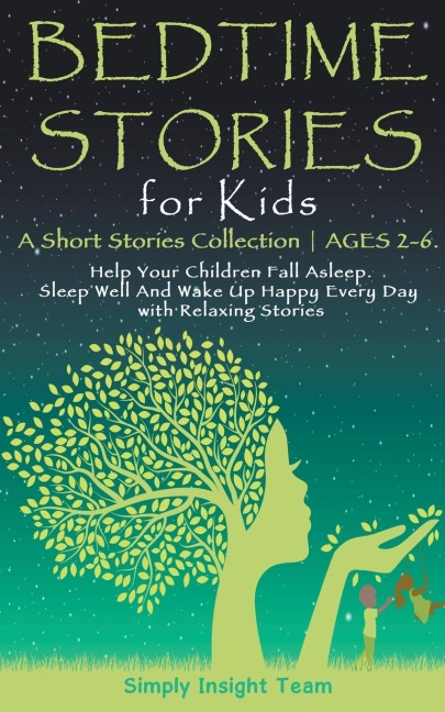 Bedtime Stories for Kids: A Short Stories Collection &#9679; Ages 2-6. Help Your Children Fall Asleep. Sleep Well and Wake Up Happy Every Day with Relaxing Stories.