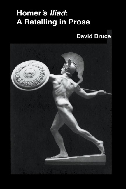 Homers Iliad: A Retelling in Prose