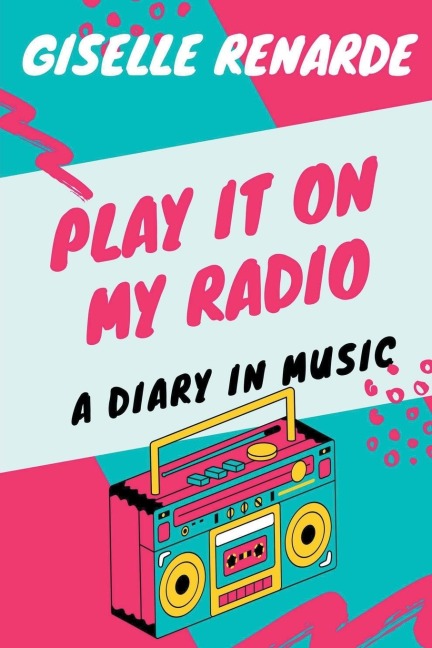 Play It On My Radio: A Diary In Music