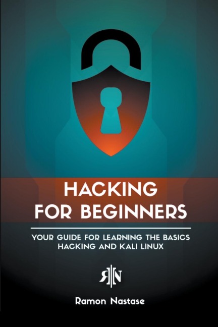 Hacking for Beginners: Your Guide for Learning the Basics - Hacking and Kali Linux