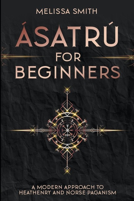 Ásatrú for Beginners: A Modern Approach to Heathenry and Norse Paganism