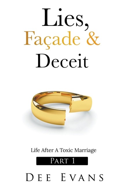 Lies, Façade & Deceit: Life After A Toxic Marriage Part I