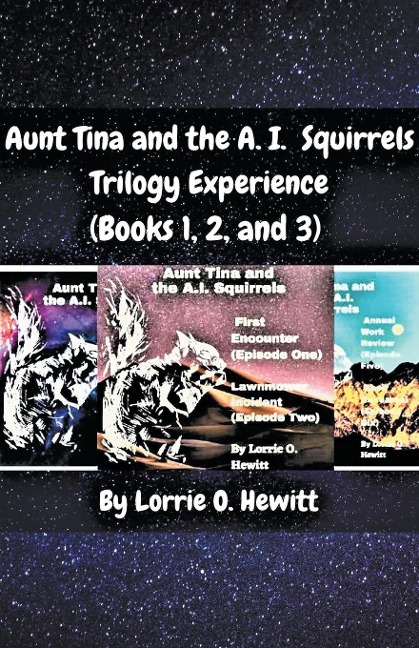 Aunt Tina and the A.I. Squirrels Trilogy Experience (Books 1, 2 and 3)