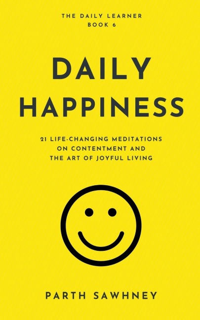 Daily Happiness: 21 Life-Changing Meditations on Contentment and the Art of Joyful Living