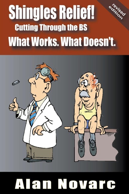 Shingles Relief!: Cutting Through the BS - What Works. What Doesnt.