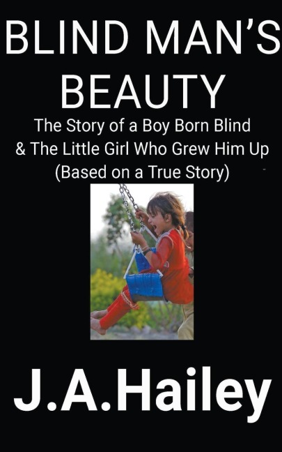 Blind Mans Beauty: The Story of a Boy Born Blind & The Little Girl Who Grew Him Up