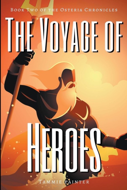 The Voyage of Heroes: Book Two of the Osteria Chronicles